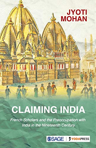9789353881221: Claiming India: French Scholars and the Preoccupation with India in the Nineteenth Century