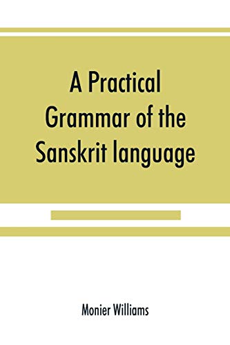 Beispielbild fr A practical grammar of the Sanskrit language : arranged with reference to the classical languages of Europe, for the use of English students zum Verkauf von Buchpark
