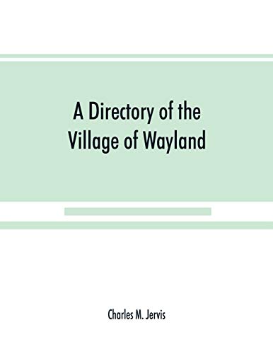 Stock image for A Directory of the Village of Wayland, N.Y. at the beginning of the twentieth century, A.D. Including an historical account of the village from the earliest times to the present for sale by Lucky's Textbooks