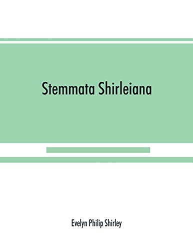 Stock image for Stemmata Shirleiana: of the Annals of the Shirley Family, Lord of nether Etindon in the county of warwick and of shirley in the county of Derby for sale by Lucky's Textbooks