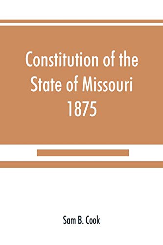 Beispielbild fr Constitution of the State of Missouri, 1875, with all amendments to 1903 : annotated to date zum Verkauf von Chiron Media