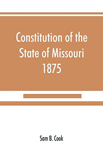 9789353890179: Constitution of the State of Missouri, 1875, with all amendments to 1903: annotated to date