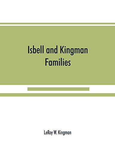 Stock image for Isbell and Kingman families; some records of Robert Isbell and Henry Kingman and their descendants for sale by Chiron Media