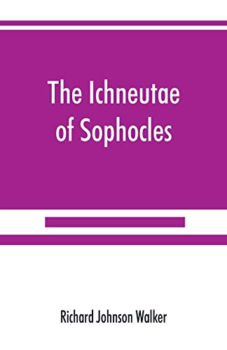 Beispielbild fr The Ichneutae of Sophocles, with notes and a translation into English, preceded by introductory chapters dealing with the play, with satyric drama, and with various cognate matters zum Verkauf von Lucky's Textbooks