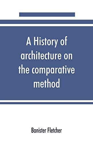 Stock image for A history of architecture on the comparative method, for the student, craftsman, and amateur for sale by GF Books, Inc.