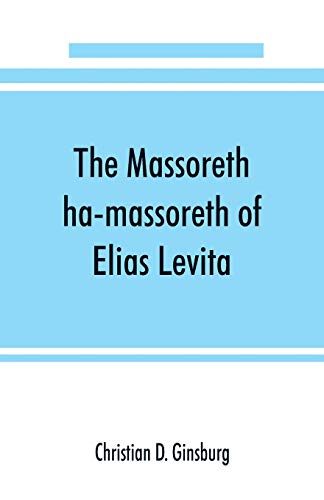 Beispielbild fr The Massoreth ha-massoreth of Elias Levita: being an exposition of the Massoretic notes on the Hebrew Bible : or the ancient critical apparatus of the Old Testament in Hebrew zum Verkauf von Lucky's Textbooks