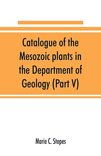 Imagen de archivo de Catalogue of the Mesozoic plants in the Department of Geology (Part V) a la venta por Books Puddle