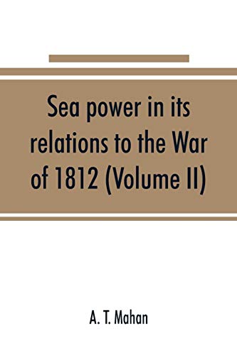9789353891312: Sea power in its relations to the War of 1812 (Volume II)