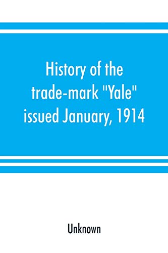 Stock image for History of the trade-mark "Yale" : issued January, 1914 for sale by Chiron Media