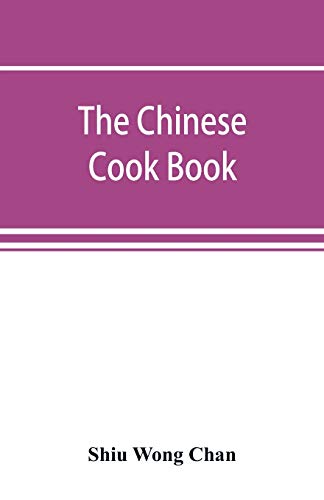 Stock image for The Chinese cook book: containing more than one hundred recipes for everyday food prepared in the wholesome Chinese way, and many recipes of unique . pastry, "stove parties," and Chinese candies for sale by Books Puddle