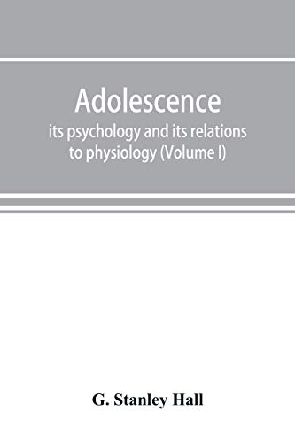 Beispielbild fr Adolescence; its psychology and its relations to physiology, anthropology, sociology, sex, crime, religion and education (Volume I) zum Verkauf von Lucky's Textbooks