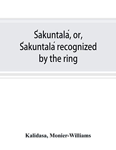 Stock image for S?akuntala?, or, S?akuntala? recognized by the ring: a Sanskrit drama in seven acts for sale by Lucky's Textbooks