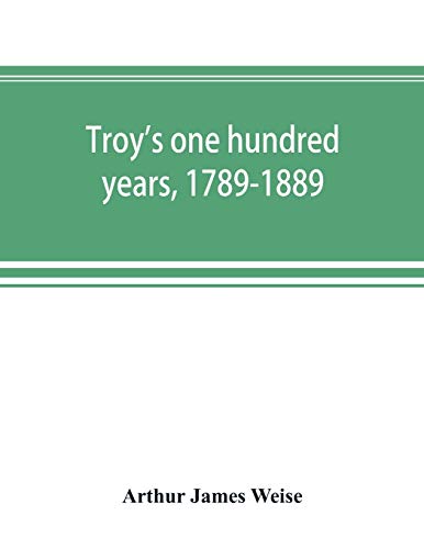 Stock image for Troy's one hundred years, 1789-1889 for sale by Lucky's Textbooks