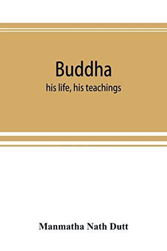 Stock image for Buddha: his life, his teachings, his order (together with the history of the Buddhism) for sale by Lucky's Textbooks