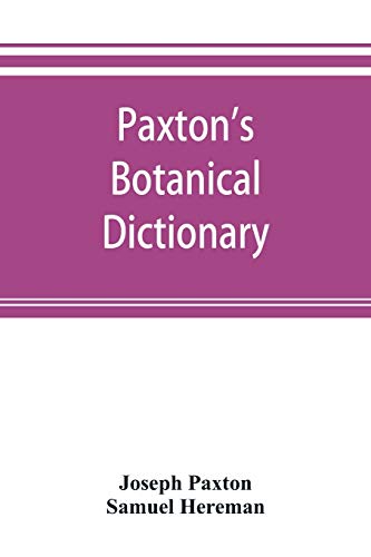 9789353892906: Paxton's Botanical dictionary; comprising the names, history, and culture of all plants known in Britain; with a full explanation of technical terms