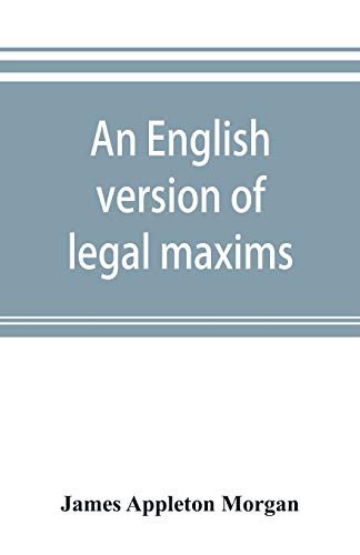 Stock image for An English version of legal maxims: with the original forms, alphabetically arranged, and an index of subjects for sale by Books Unplugged