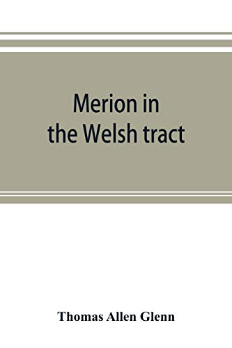 Stock image for Merion in the Welsh tract. With sketches of the townships of Haverford and Radnor. Historical and genealogical collections concerning the Welsh barony . settled by the Cymric Quakers in 1682 for sale by Lucky's Textbooks