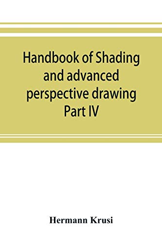 Stock image for Handbook of shading and advanced perspective drawing: Krusi's Drawing series-Part IV. for sale by Books Unplugged