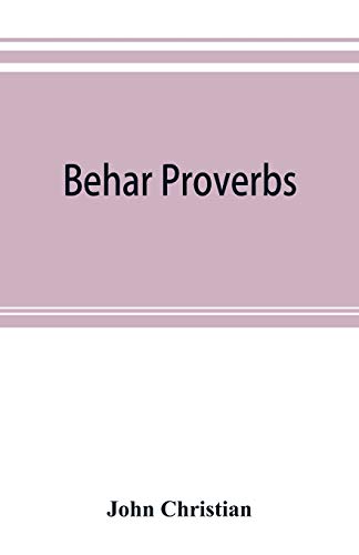 Stock image for Behar proverbs: classified and arranged according to their subject-matter and translated into English with notes illustrating the social custom, . tales and folk-lore on which they are founded for sale by Lucky's Textbooks