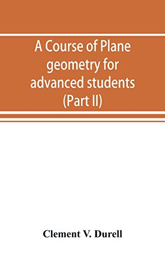 Imagen de archivo de A course of plane geometry for advanced students (Part II) a la venta por Lucky's Textbooks