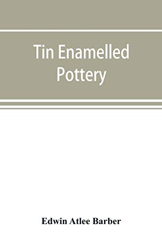 Stock image for Tin enamelled pottery: maiolica, delft, and other stanniferous faience for sale by Lucky's Textbooks