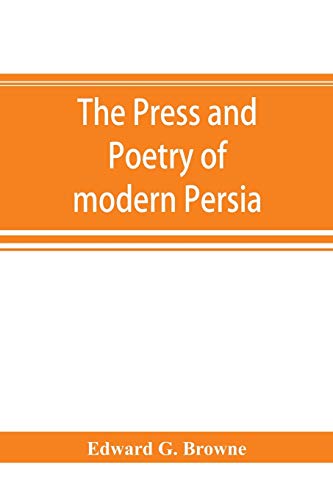 Beispielbild fr The press and poetry of modern Persia; partly based on the manuscript work of Mi?rza? Muhammad ?Ali? Kha?n Tarbivat of Tabri?z zum Verkauf von Lucky's Textbooks