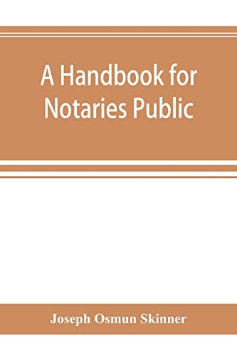 Beispielbild fr A handbook for notaries public and commissioners of deeds of New York: being a treatise on the laws, federal and state, governing notaries public and . applying the said laws, written and unwritte zum Verkauf von Books From California