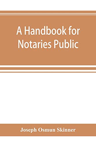 Stock image for A handbook for notaries public and commissioners of deeds of New York: being a treatise on the laws, federal and state, governing notaries public and . applying the said laws, written and unwritte for sale by Books From California