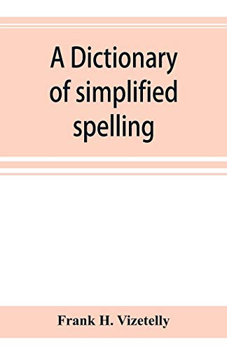 Stock image for A dictionary of simplified spelling, based on the publications of the United States Bureau of Education and the rules of the American Philolgical Association and the Simplified Spelling Board for sale by WorldofBooks