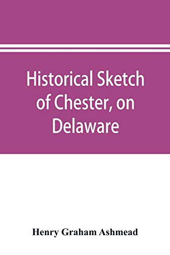 Stock image for Historical sketch of Chester, on Delaware for sale by Lucky's Textbooks