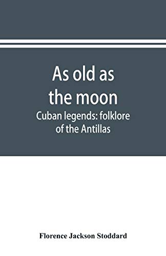 Beispielbild fr As old as the moon; Cuban legends: folklore of the Antillas zum Verkauf von Lucky's Textbooks