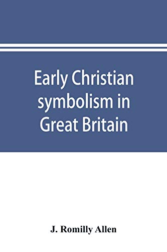 9789353895112: Early Christian symbolism in Great Britain and Ireland before the thirteenth century: the Rhind lectures in archaeology for 1885