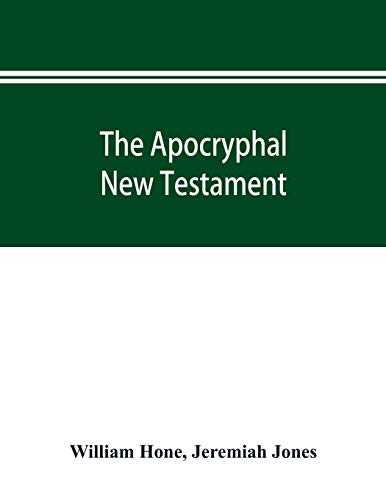 Imagen de archivo de The Apocryphal New Testament, being all the gospels, epistles, and other pieces now extant; attributed in the first four centuries to Jesus Christ, . in the New Testament by its compilers a la venta por Lucky's Textbooks