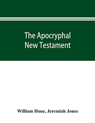 Stock image for The Apocryphal New Testament, being all the gospels, epistles, and other pieces now extant; attributed in the first four centuries to Jesus Christ, . in the New Testament by its compilers for sale by Lucky's Textbooks