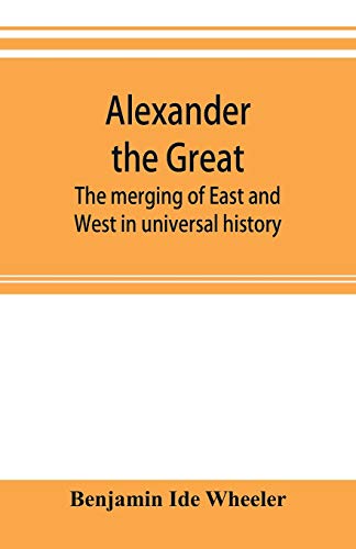 Beispielbild fr Alexander the Great: the merging of East and West in universal history zum Verkauf von Lucky's Textbooks