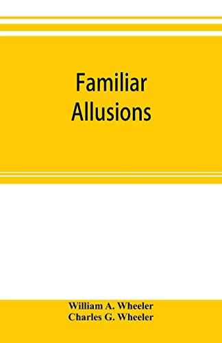 Imagen de archivo de Familiar allusions: a hand-book of miscellaneous information; Including the Names of Celebrated Statues, Paintings, Palaces, Country-seats, Ruins, . Clubs, Natural Curiosities, and the Like. a la venta por Lucky's Textbooks