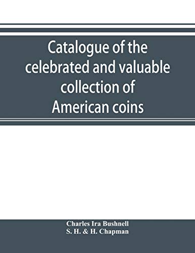 Stock image for Catalogue of the celebrated and valuable collection of American coins and medals of the late Charles I. Bushnell, of New York for sale by Lucky's Textbooks