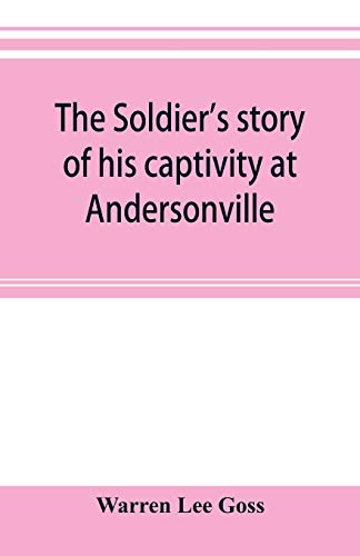 Stock image for The soldier's story of his captivity at Andersonville, Belle Isle, and other Rebel prisons for sale by Lucky's Textbooks