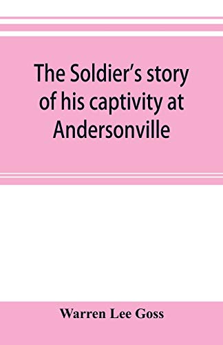 9789353895945: The soldier's story of his captivity at Andersonville, Belle Isle, and other Rebel prisons
