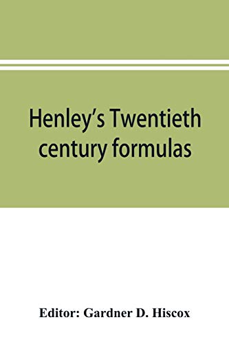 Stock image for Henley's Twentieth century formulas, recipes and processes; containing ten thousand selected household and workshop formulas, recipes, processes and . mechanics, housekeepers and home workers for sale by Lucky's Textbooks