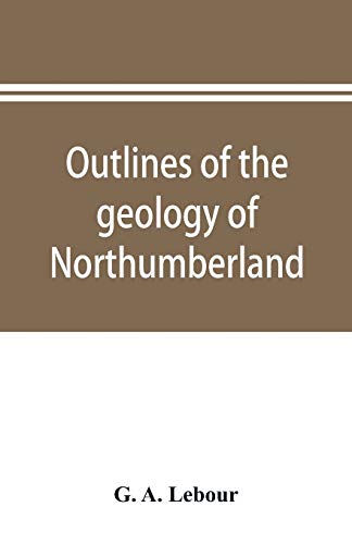 Imagen de archivo de Outlines of the geology of Northumberland a la venta por Chiron Media