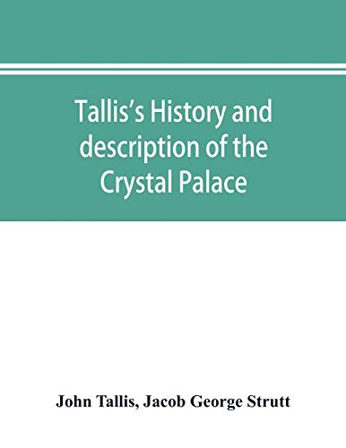 Beispielbild fr Tallis's history and description of the Crystal Palace, and the Exhibition of the World's Industry in 1851 zum Verkauf von Lucky's Textbooks