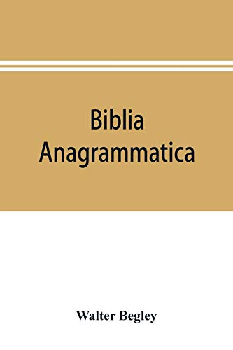 9789353896249: Biblia anagrammatica, or, The anagrammatic Bible: a literary curiosity gathered from unexplored sources and from books of the greatest rarity