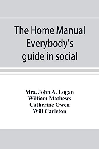 Imagen de archivo de The home manual. Everybody's guide in social, domestic and business life. A treasury of useful information for the million a la venta por Lucky's Textbooks