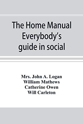 Stock image for The home manual. Everybody's guide in social, domestic and business life. A treasury of useful information for the million for sale by Lucky's Textbooks