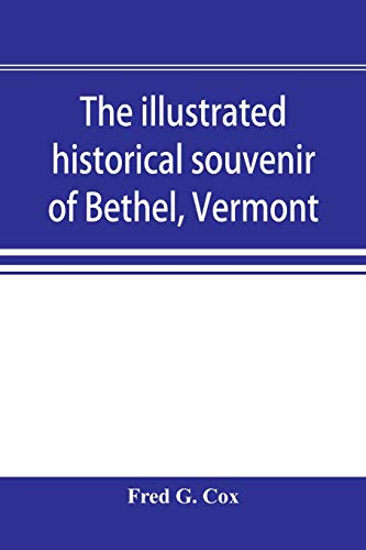 Imagen de archivo de The illustrated historical souvenir of Bethel, Vermont : containing a brief history of the early settlement of the town, the schools, churches, medica a la venta por Chiron Media