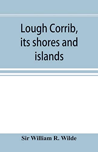 Stock image for Lough Corrib, its shores and islands: with notices of Lough Mask for sale by Books Unplugged