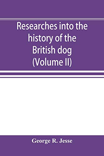 Beispielbild fr Researches into the history of the British dog, from ancient laws, charters, and historical records. With original anecdotes, and illustrations of the nature and attributes of the dog. From the poets zum Verkauf von Buchpark