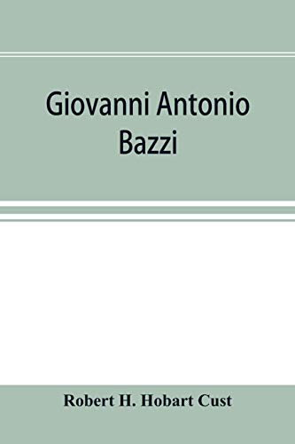 9789353896782: Giovanni Antonio Bazzi, hitherto usually styled Sodoma, the man and the painter, 1477-1549; a study