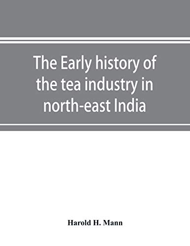 Imagen de archivo de The early history of the tea industry in north-east India a la venta por Chiron Media